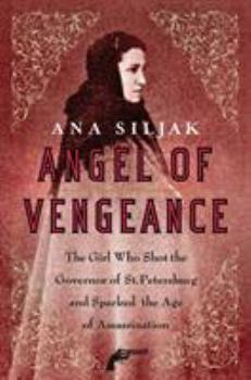 Paperback Angel of Vengeance: The Girl Who Shot the Governor of St. Petersburg and Sparked the Age of Assassination Book