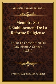 Paperback Memoire Sur L'Etablissement De La Reforme Religieuse: Et Sur La Constitution Du Calvinisme A Geneve (1834) [French] Book
