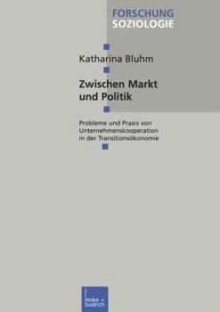 Paperback Zwischen Markt Und Politik: Probleme Und PRAXIS Von Unternehmenskooperationen in Der Transitionsökonomie [German] Book