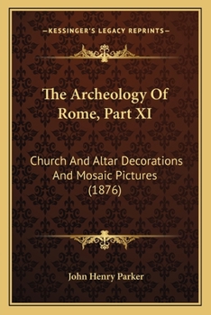 The Archeology Of Rome, Part XI: Church And Altar Decorations And Mosaic Pictures