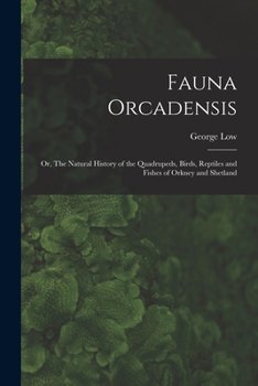 Paperback Fauna Orcadensis; or, The Natural History of the Quadrupeds, Birds, Reptiles and Fishes of Orkney and Shetland Book