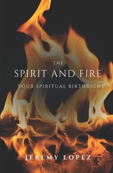 The Spirit and Fire: Your Spiritual Birthright