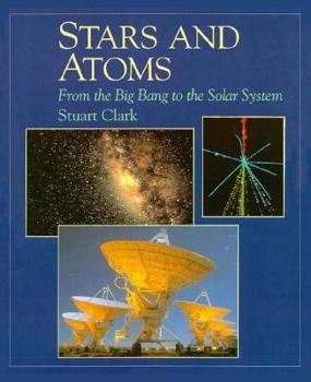 Hardcover Stars and Atoms: From the Big Bang to the Solar System Book