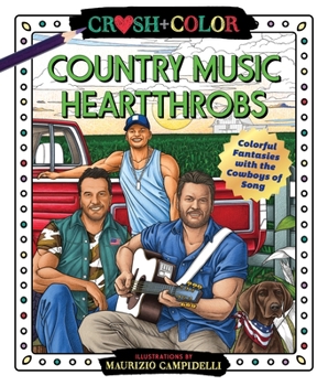 Paperback Crush and Color: Country Music Heartthrobs: Colorful Fantasies with the Cowboys of Song Book
