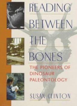 Hardcover Reading Between the Bones: The Pioneers of Dinosaur Paleontology Book