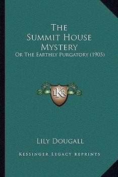 The Summit House Mystery Or The Earthly Purgatory
