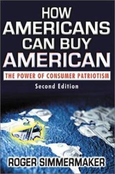 Hardcover How Americans Can Buy American: The Power of Consumer Patriotism Book