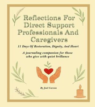Paperback Reflections For Direct Support Professionals And Caregivers: A journaling companion for those who give with quiet brillance Book
