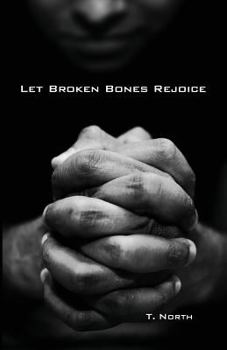 Paperback Let Broken Bones Rejoice: Repentance and Psalm 51 for Sex Addicts and others seeking forgiveness. Book