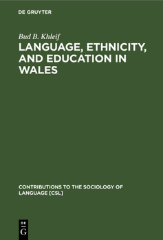 Language, Ethnicity, and Education in Wales (Contributions to the Sociology of Language) - Book #28 of the Contributions to the Sociology of Language [CSL]