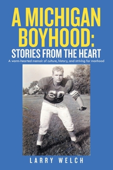 Paperback A Michigan Boyhood: Stories from the Heart: A Warm-Hearted Memoir of Culture, History, and Striving for Manhood Book
