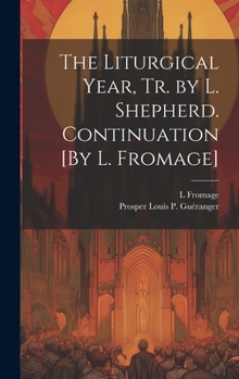 Hardcover The Liturgical Year, Tr. by L. Shepherd. Continuation [By L. Fromage] Book