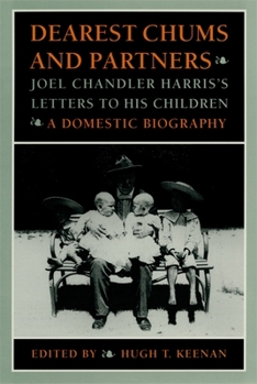 Hardcover Dearest Chums and Partners: Joel Chandler Harris's Letters to His Children. a Domestic Biography Book