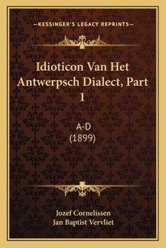 Paperback Idioticon Van Het Antwerpsch Dialect, Part 1: A-D (1899) [Dutch] Book