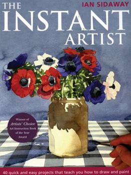 Hardcover The Instant Artist: 40 Quick and Easy Projects That Teach You How to Draw and Paint Book