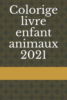 Colorige livre enfant animaux 2021: Colorige enfant animaux 2021 4-8 ans 6x9 80 page