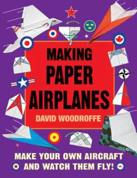 Hardcover Making Paper Airplanes: Make Your Own Aircraft and Watch Them Fly! Book