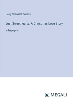 Just Sweethearts; A Christmas Love Story: in large print
