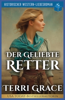Der Geliebte Retter: Historischer Western-Liebesroman (Die Sieben Schicksale von Oakwood) (German Edition)