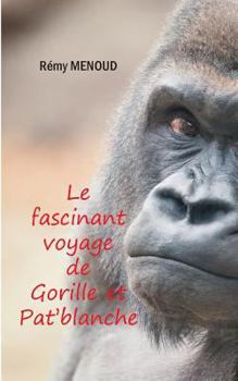 Paperback Le fascinant voyage de Gorille et Pat'blanche [French] Book