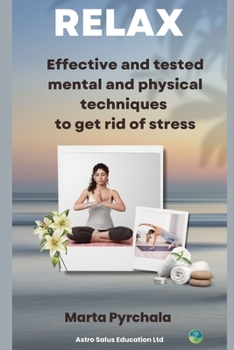 RELAX and get rid of stress: With effective and tested mental and physical techniques