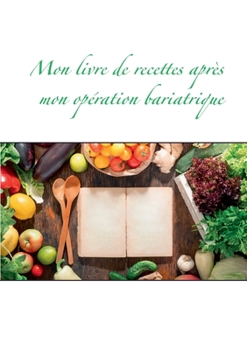 Paperback Mon livre de recettes après mon opération bariatrique [French] Book