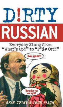 Paperback Dirty Russian: Everyday Slang from "What's Up?" to "F*%# Off!" Book