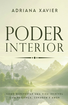 Paperback Poder Interior: Como manifestar uma vida incrível com presença, coragem e amor [Portuguese] Book