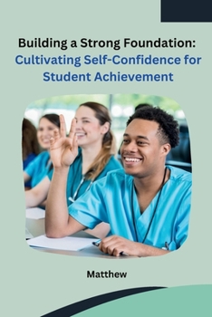 Building a Strong Foundation: Cultivating Self-Confidence for Student Achievement B0CNTSMQ6D Book Cover