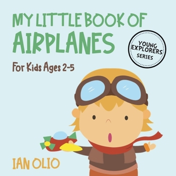 Paperback My Little Book Of Airplanes: Book For Kids Ages 2-5! YOUNG EXPLORER SERIES. Book