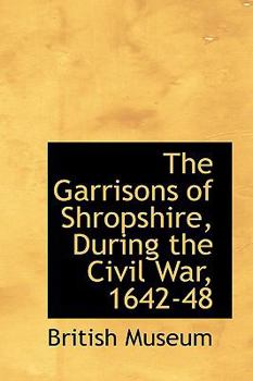 Paperback The Garrisons of Shropshire, During the Civil War, 1642-48 Book