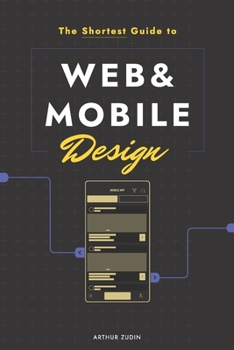 Paperback The Shortest Guide to Mobile and Web Design: 36 pages that spread the light of 18 years of expertise in the design field. Book