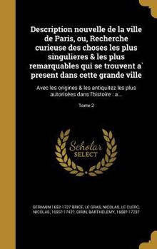 Hardcover Description Nouvelle de La Ville de Paris, Ou, Recherche Curieuse Des Choses Les Plus Singulieres & Les Plus Remarquables Qui Se Trouvent a Present Da [French] Book