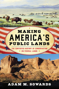 Hardcover Making America's Public Lands: The Contested History of Conservation on Federal Lands Book