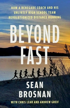 Paperback Beyond Fast: How a Renegade Coach and His Unlikely High School Team Revolutionized Distance Running Book