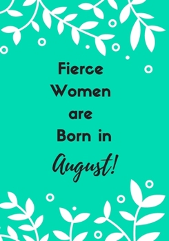 Paperback Fierce Women are Born in August!: The perfect green and white leaf blank journal to write about your feelings, ideas, thoughts, emotions or doodle. Book