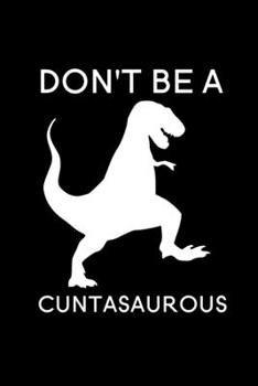 Paperback Don't be A Cuntasaurous: Blank Lined Journal Notebook, 6" x 9", Dinosaur journal, Dinosaur notebook, Ruled, Writing Book, Notebook for Dinosaur Book