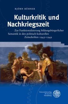 Hardcover Kulturkritik Und Nachkriegszeit: Zur Funktionalisierung Bildungsburgerlicher Semantik in Den Politisch-Kulturellen Zeitschriften 1945-1949 [German] Book