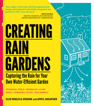 Paperback Creating Rain Gardens: Capturing the Rain for Your Own Water-Efficient Garden Book