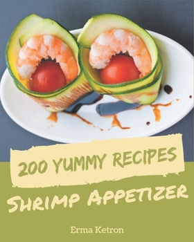 Paperback 200 Yummy Shrimp Appetizer Recipes: Start a New Cooking Chapter with Yummy Shrimp Appetizer Cookbook! Book
