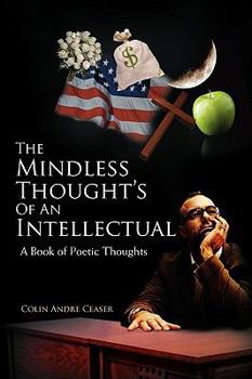 Paperback The Mindless Thought's of an Intellectual: A Book of Poetic Thoughts Book