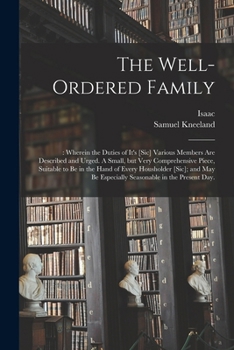 Paperback The Well-ordered Family: : Wherein the Duties of It's [sic] Various Members Are Described and Urged. A Small, but Very Comprehensive Piece, Sui Book