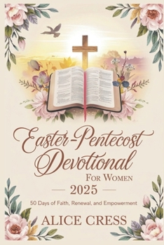 Easter-Pentecost Devotional FOR WOMEN 2025: 50 Days of Faith, Renewal, and Empowerment