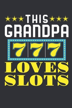 Paperback This Grandpa Loves Slots: Casino Journal, Blank Paperback Notebook for Gamblers, Gambling Log Book