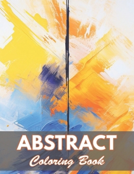 Abstract Coloring Book for Adults: 100+ Coloring Pages for Relaxation and Stress Relief