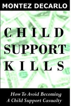 Paperback Child Support Kills: How To Avoid Becoming A Child Support Casualty Book