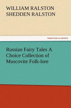 Paperback Russian Fairy Tales a Choice Collection of Muscovite Folk-Lore Book
