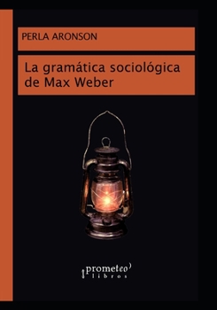 Paperback La gramática sociológica de Max Weber: Desde una hermeneútica racional [Spanish] Book