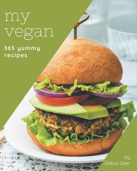 Paperback My 365 Yummy Vegan Recipes: The Best-ever of Yummy Vegan Cookbook Book