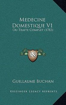 Paperback Medecine Domestique V1: Ou Traite Complet (1783) Book